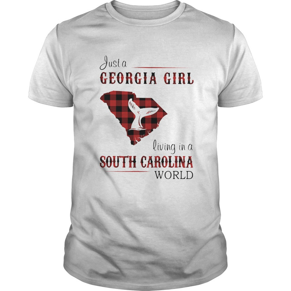 Just A Georgia Girl Living In A South Carolina World Shirt